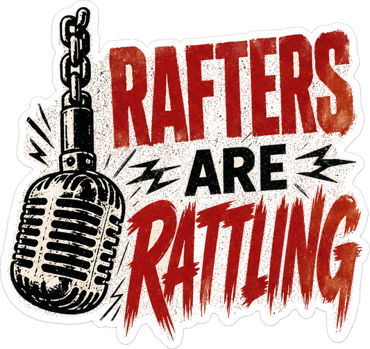 Rafters Are Rattling